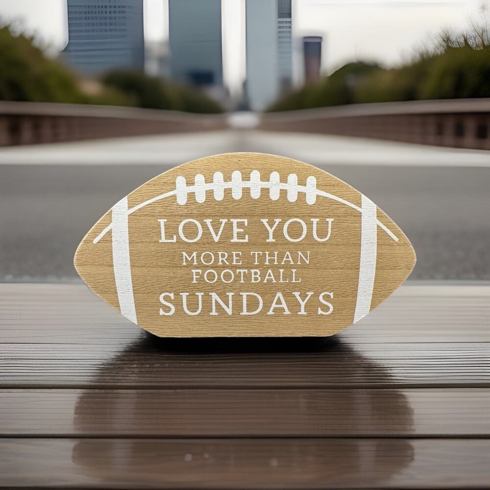 Home Decar - Wooden Sign - Table Top. Love You More Than Football Sunday.